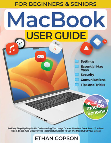 Macbook User Guide: an Easy Step-By-Step Guide on Mastering the Usage