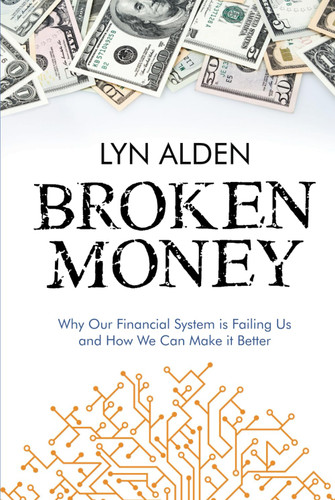 Broken Money: Why Our Financial System is Failing Us and How We Can