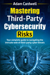 Mastering Third-Party Cybersecurity Risks