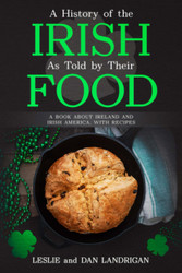 A History of the Irish As Told By Their Food: A Book About Ireland