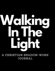Walking In The Light: A Christian shadow work journal