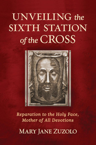 Unveiling the Sixth Station of the Cross: Reparation to the Holy Face Unveiling the Sixth Station of the Cross: Reparation to the Holy Face