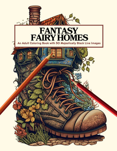 Fantasy Fairy Homes: A Coloring Book with 50 Majestically Relaxing