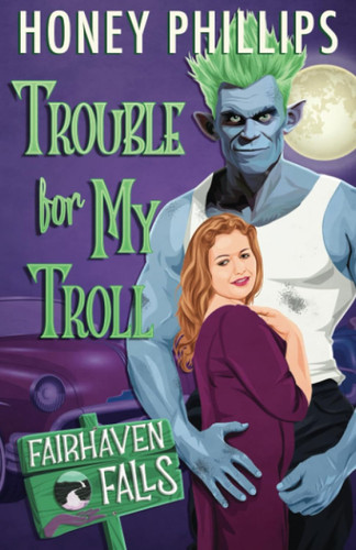 Trouble for My Troll: A Cozy Monster Romance (Fairhaven Falls)