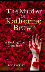 The Murder of Katherine Brown: A Shocking True Crime Story