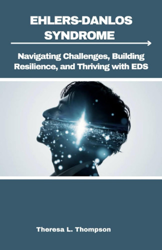 Ehlers-Danlos Syndrome: Navigating Challenges Building Resilience and