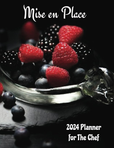 2024 Daily Weekly Monthly Planner for The Chef: Mise en Place
