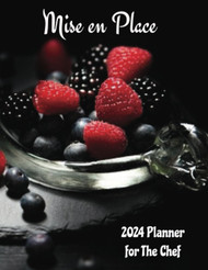 2024 Daily Weekly Monthly Planner for The Chef: Mise en Place