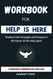 Workbook For Help Is Here Workbook For Help Is Here