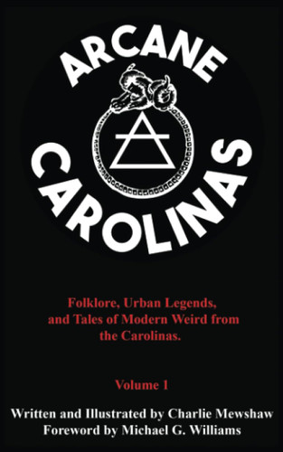 Arcane Carolinas: Folklore Urban Legends and Tales of Modern Weird