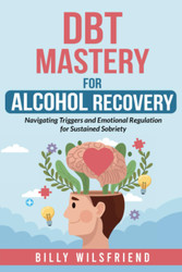 DBT Mastery for Alcohol Recovery