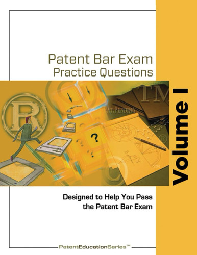 Patent Bar Exam Practice Questions - Vol I: Ed9 Rev 07.2022