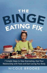 The Binge Eating Fix: 7 Simple Steps to Stop Overeating Heal Your