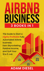 Airbnb Business: 3 books in1 The Guide to Start a Highly Profitable