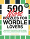 500 More Puzzles for Wordle Lovers: Sharpen Your Skills with More Fun