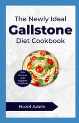 The Newly Ideal Gallstone Diet Cookbook