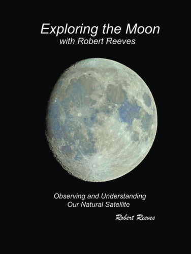 Exploring The Moon With Robert Reeves: Observing and Understanding