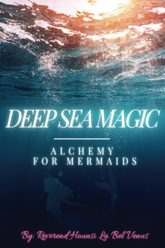 Deep Sea Magic: Alchemy For Mermaids