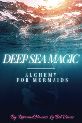 Deep Sea Magic: Alchemy For Mermaids