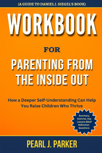 Workbook for Parenting from the Inside Out