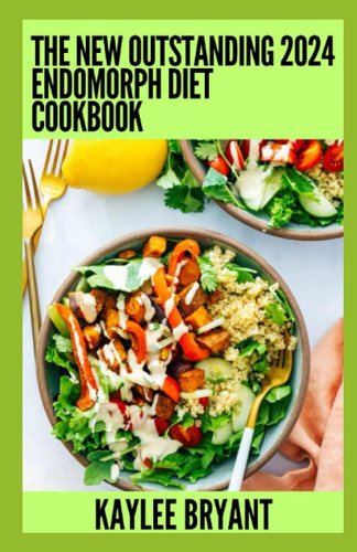 The New Outstanding 2024 Endomorph Diet Cookbook: Essential Guide