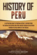 History of Peru: A Captivating Guide to Peruvian History Starting