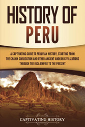 History of Peru: A Captivating Guide to Peruvian History Starting