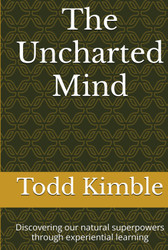 The Uncharted Mind: Discovering Our Natural Superpowers Through