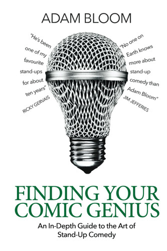 Finding Your Comic Genius: An in-depth guide to the art of stand-up