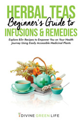 Beginners Guide to Herbal Teas Infusions & Remedies