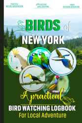 Birds Of New York: Bird Watching Log Book For Local Backyard Birders