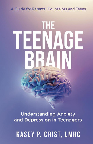 The Teenage Brain: Understanding Anxiety and Depression in Teenagers: