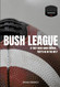 Bush League: If they were good enough They'd be in the NFL?