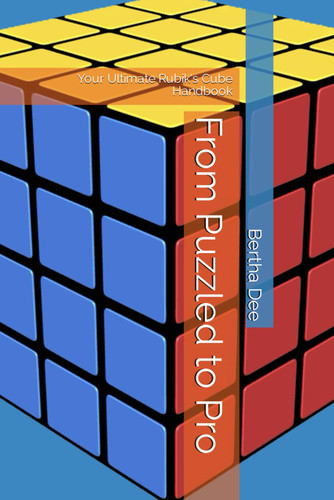 From Puzzled to Pro: Your Ultimate Rubik's Cube Handbook