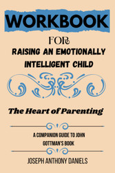 Workbook for Raising An Emotionally Intelligent Child: The Heart of