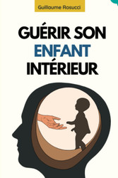 Guerir L'Enfant Interieur