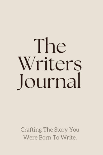 The Writers Journal: Crafting The Story You Were Born To Write