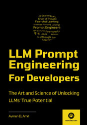 LLM Prompt Engineering For Developers: The Art and Science of
