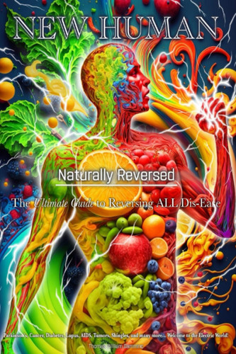Naturally Reversed: The Ultimate Guide to Reversing ALL DIS-EASE