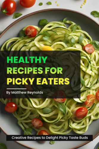 Healthy Recipes For Picky Eaters