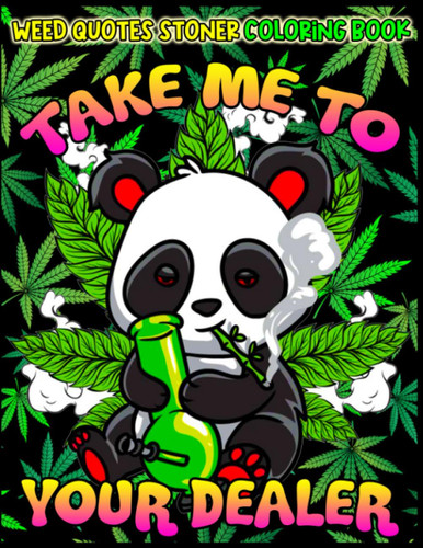 Take Me To Your Dealer Weed Quotes Stoner Coloring Book
