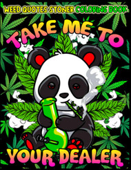 Take Me To Your Dealer Weed Quotes Stoner Coloring Book