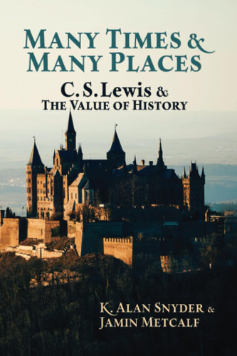Many Times & Many Places: C. S. Lewis and the Value of History