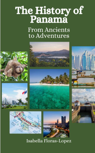 The History of Panama: From Ancients to Adventures