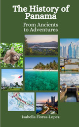 The History of Panama: From Ancients to Adventures