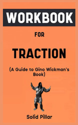 Workbook For Traction By Gino Wickman: Your Awesome Guide to Having