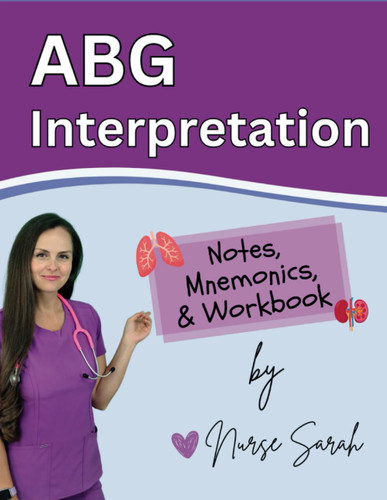 ABG Interpretation: Notes Mnemonics & Workbook by Nurse Sarah