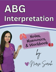 ABG Interpretation: Notes Mnemonics & Workbook by Nurse Sarah