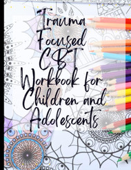 Trauma Focused CBT Workbook for Children and Adolescents