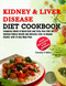 Kidney and Liver Disease Diet Cookbook